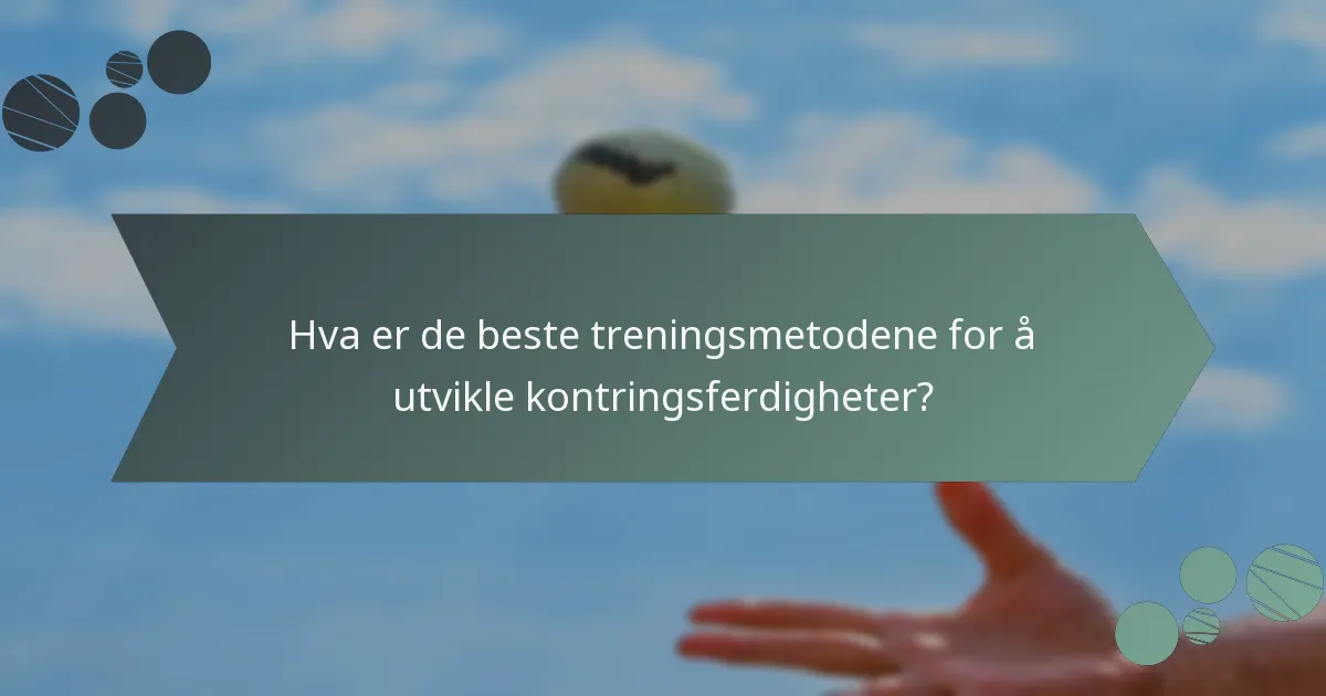 Hva er de beste treningsmetodene for å utvikle kontringsferdigheter?
