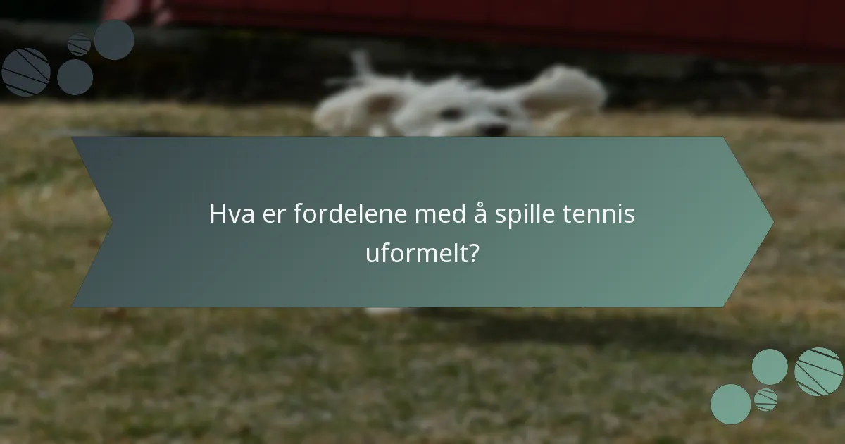 Hva er fordelene med å spille tennis uformelt?