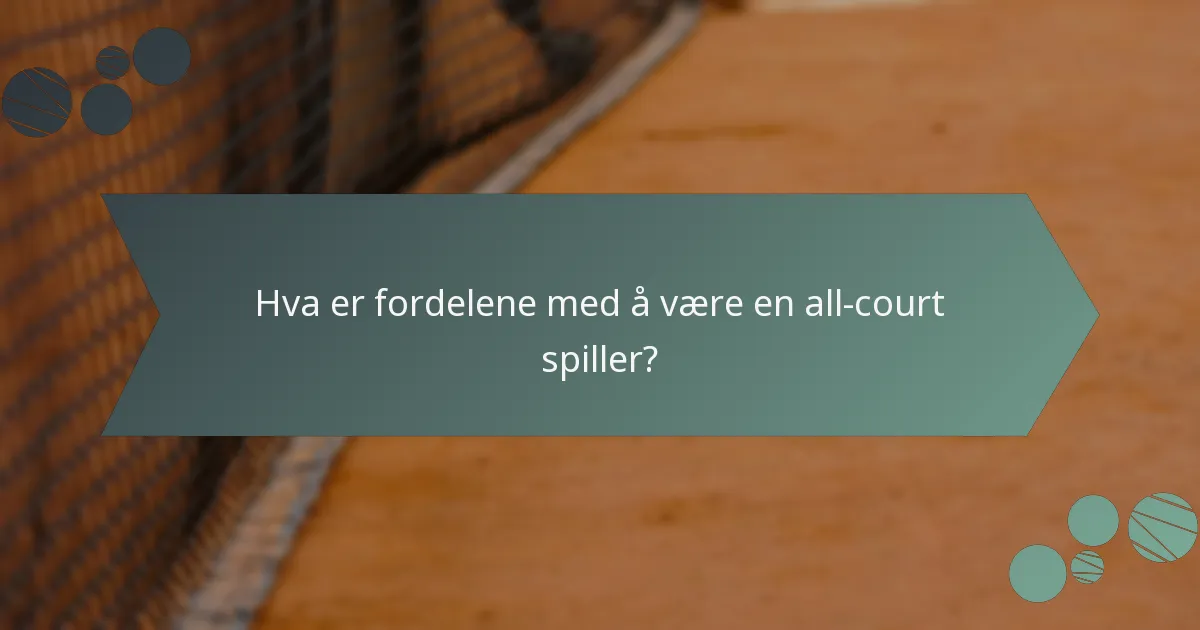 Hva er fordelene med å være en all-court spiller?