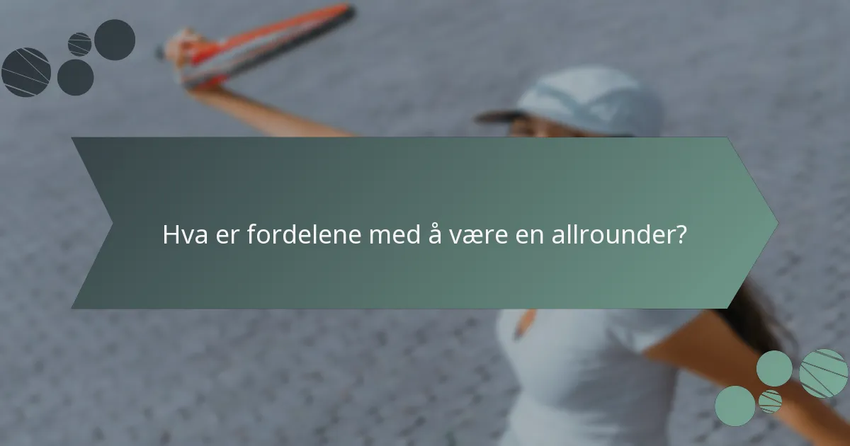 Hva er fordelene med å være en allrounder?