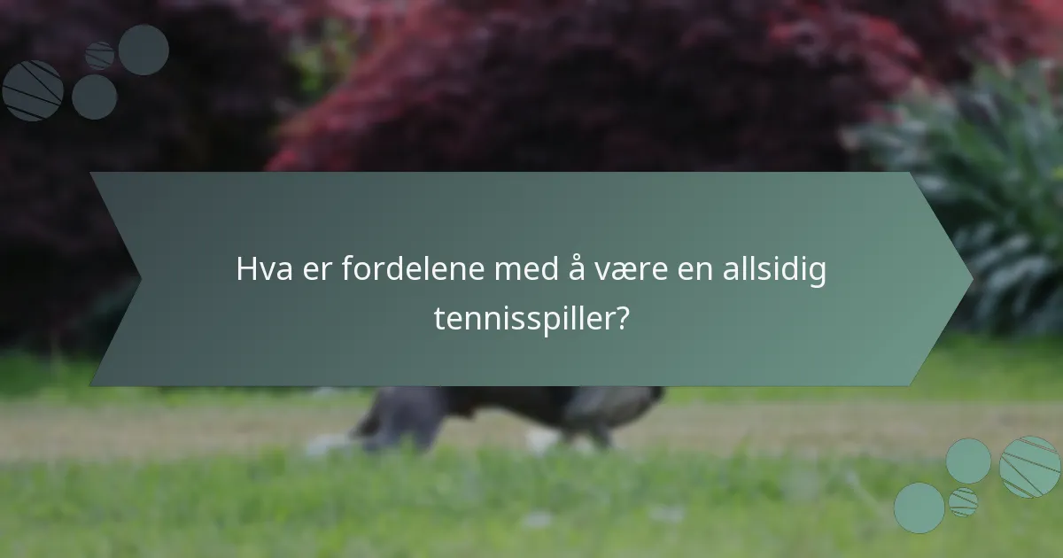 Hva er fordelene med å være en allsidig tennisspiller?