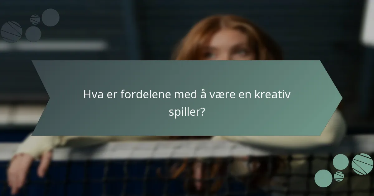 Hva er fordelene med å være en kreativ spiller?