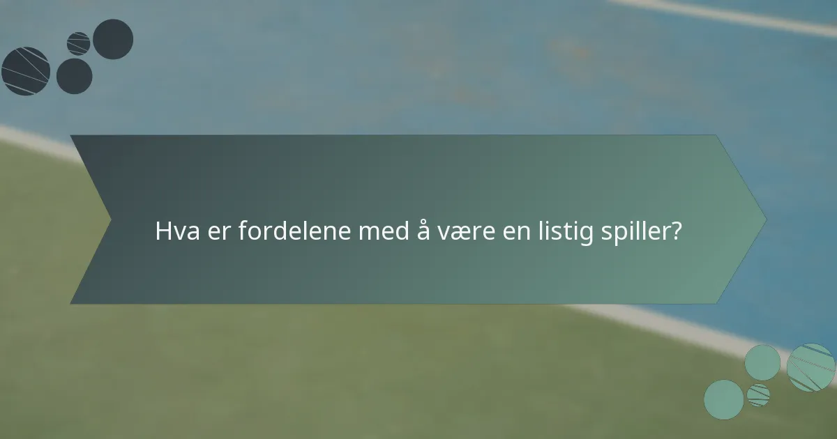 Hva er fordelene med å være en listig spiller?