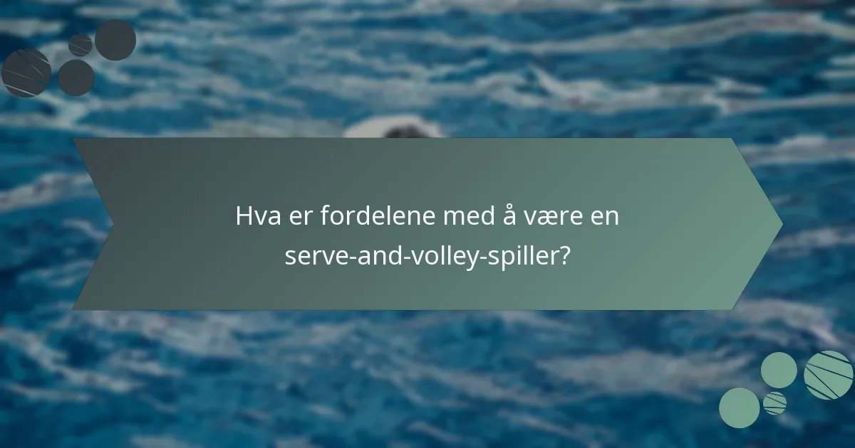Hva er fordelene med å være en serve-and-volley-spiller?