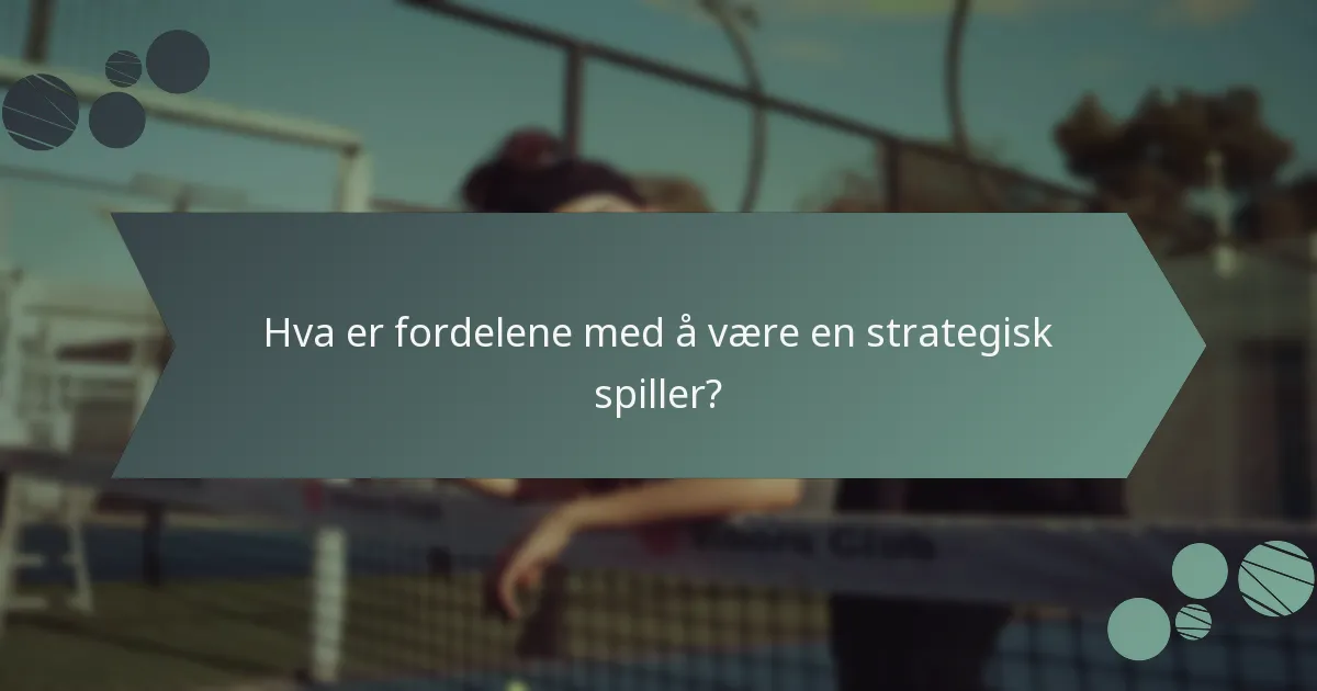 Hva er fordelene med å være en strategisk spiller?