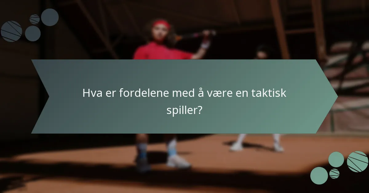 Hva er fordelene med å være en taktisk spiller?