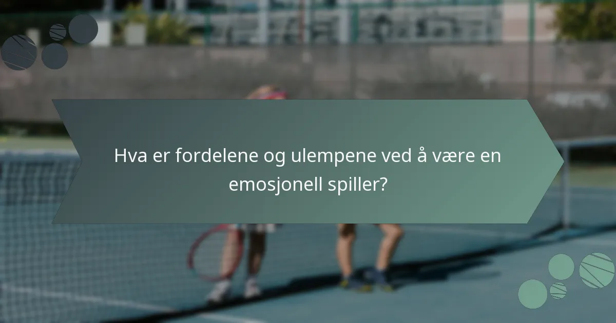 Hva er fordelene og ulempene ved å være en emosjonell spiller?