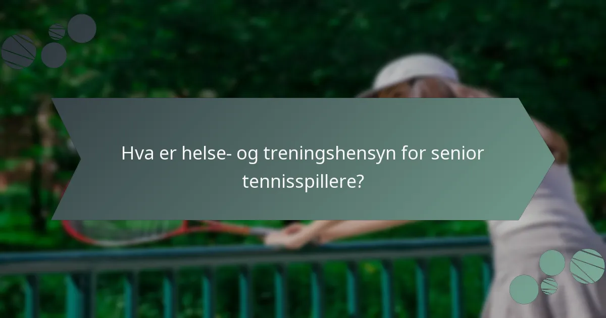 Hva er helse- og treningshensyn for senior tennisspillere?