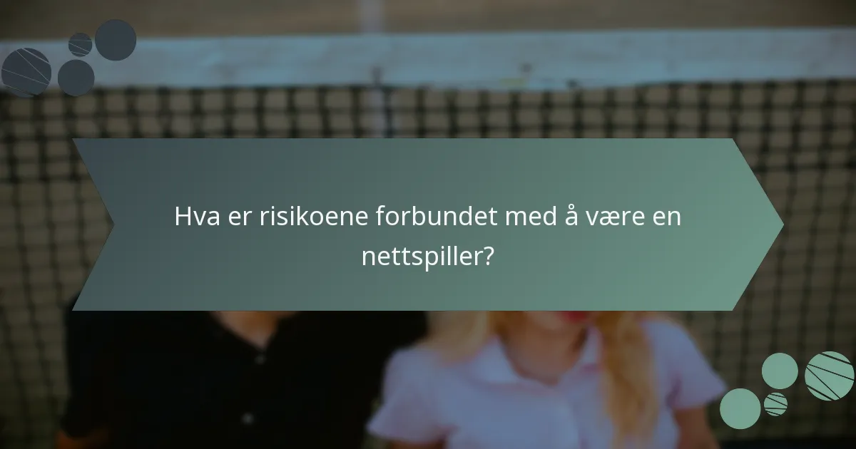 Hva er risikoene forbundet med å være en nettspiller?
