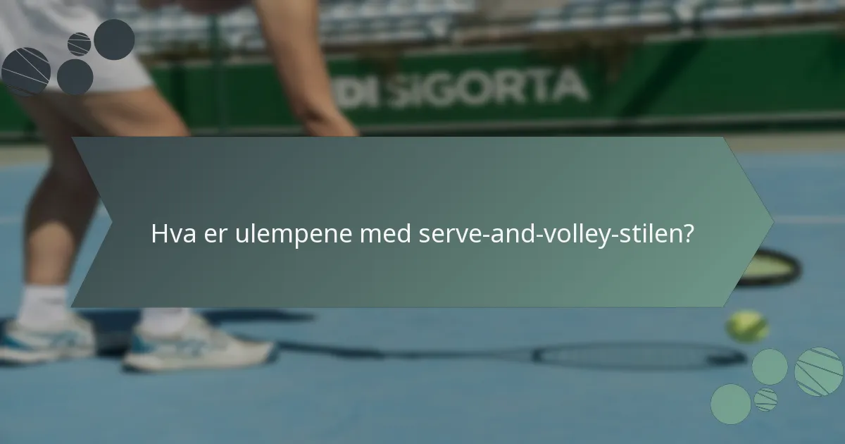 Hva er ulempene med serve-and-volley-stilen?