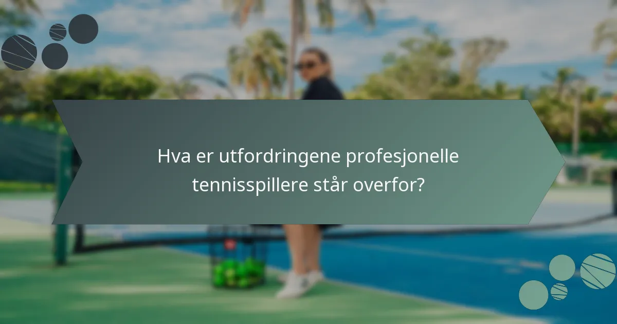 Hva er utfordringene profesjonelle tennisspillere står overfor?