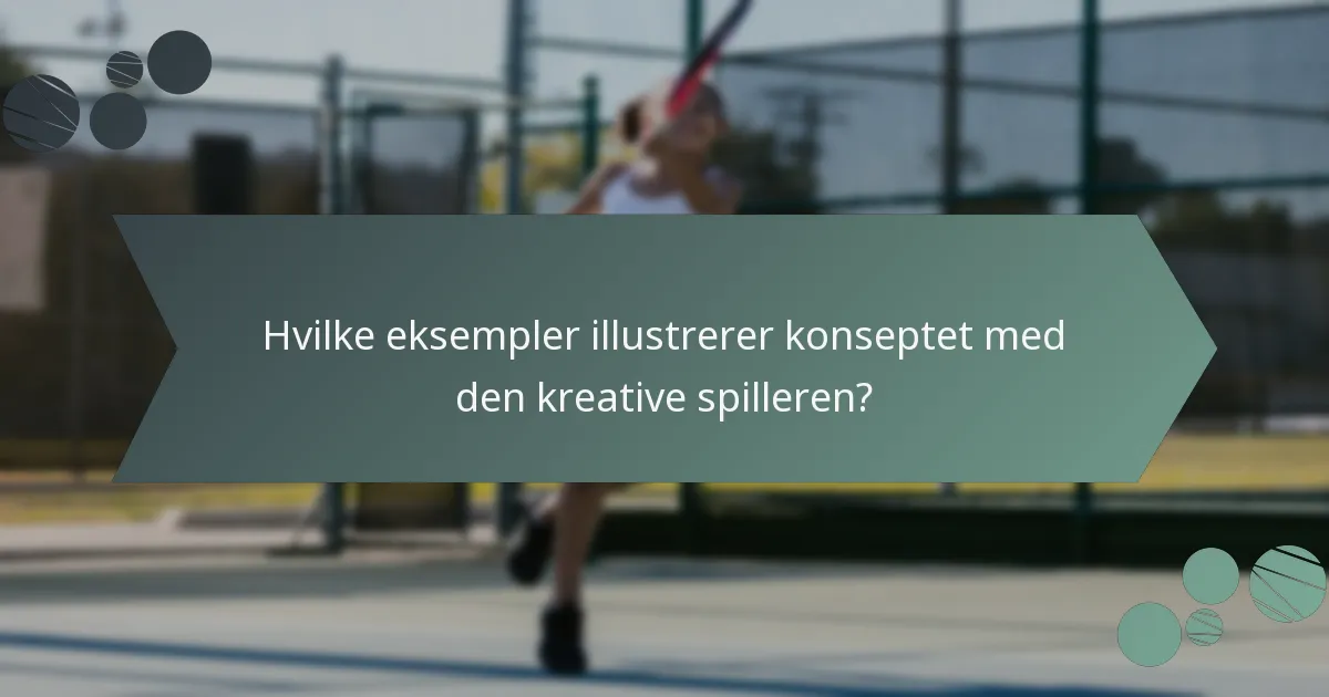 Hvilke eksempler illustrerer konseptet med den kreative spilleren?