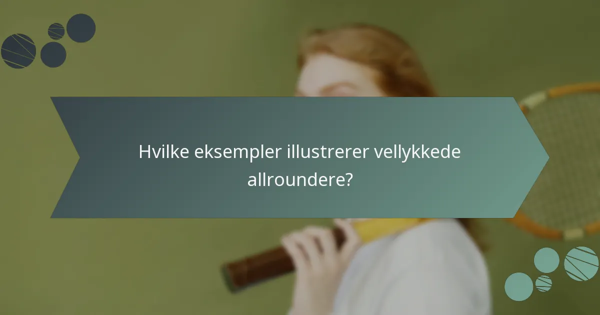 Hvilke eksempler illustrerer vellykkede allroundere?
