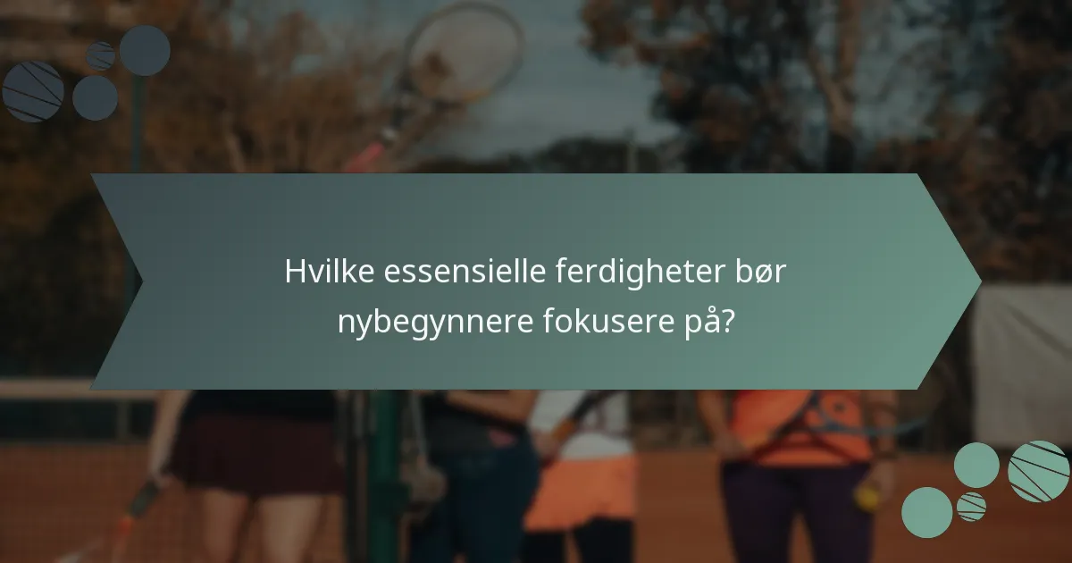 Hvilke essensielle ferdigheter bør nybegynnere fokusere på?