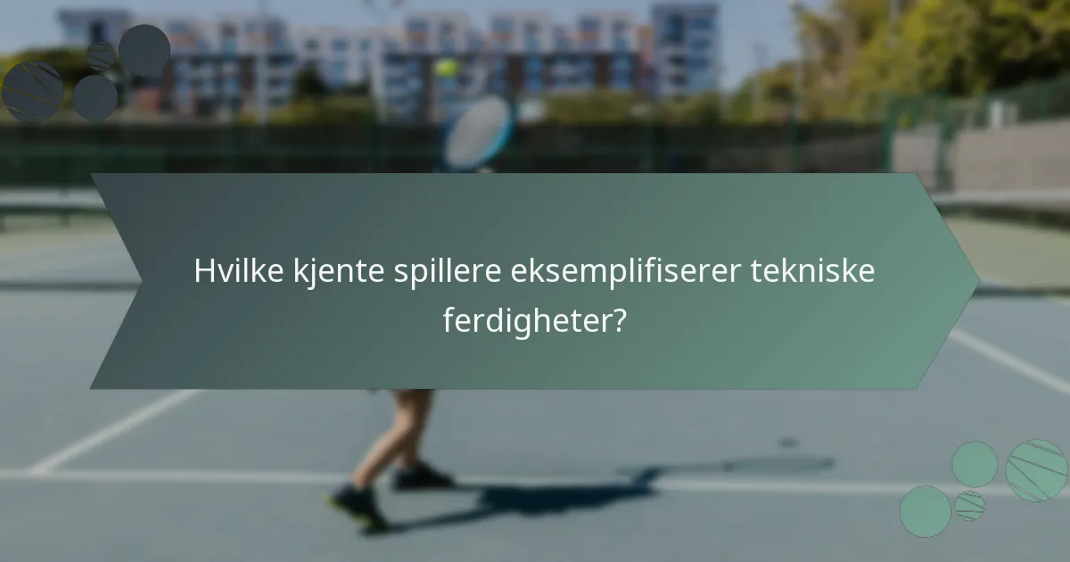 Hvilke kjente spillere eksemplifiserer tekniske ferdigheter?