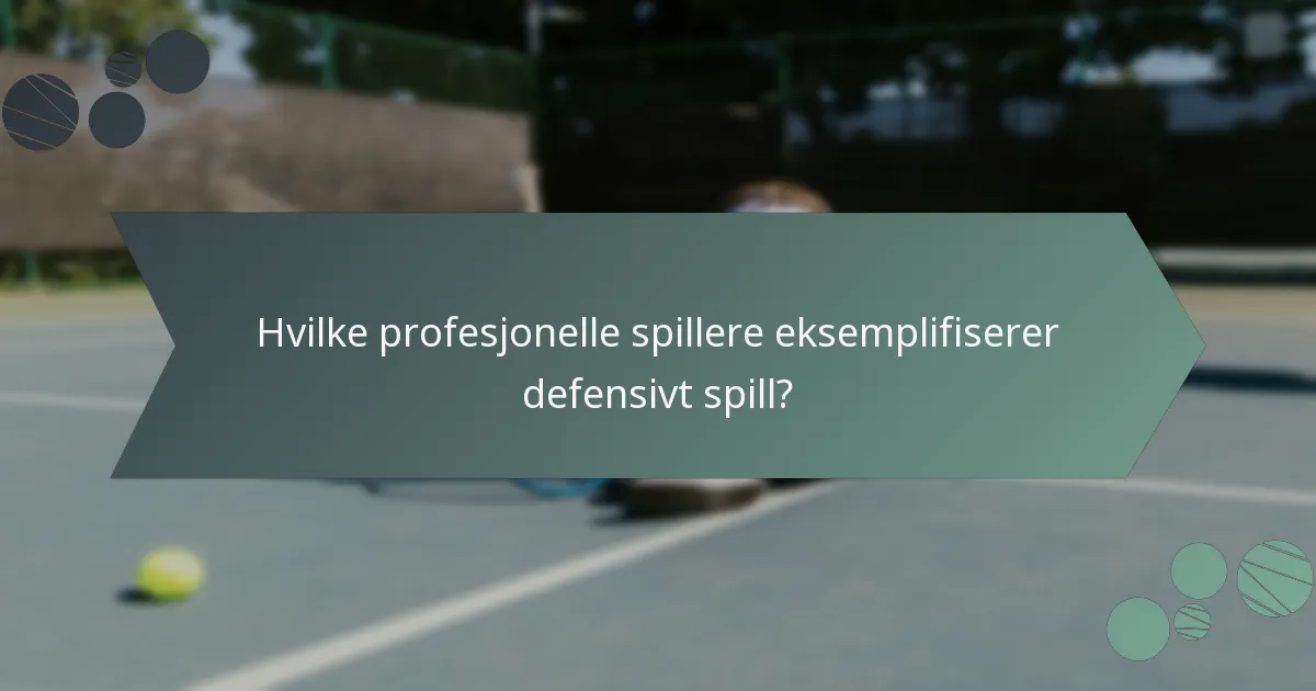 Hvilke profesjonelle spillere eksemplifiserer defensivt spill?