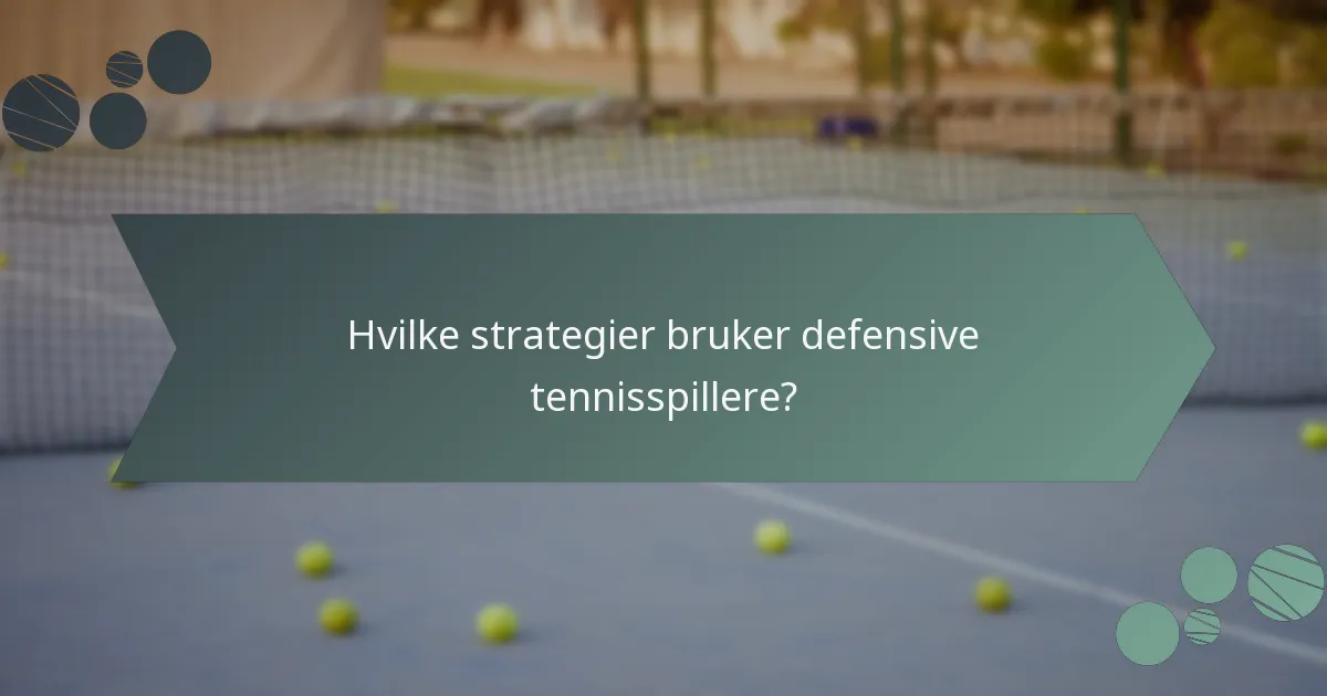 Hvilke strategier bruker defensive tennisspillere?