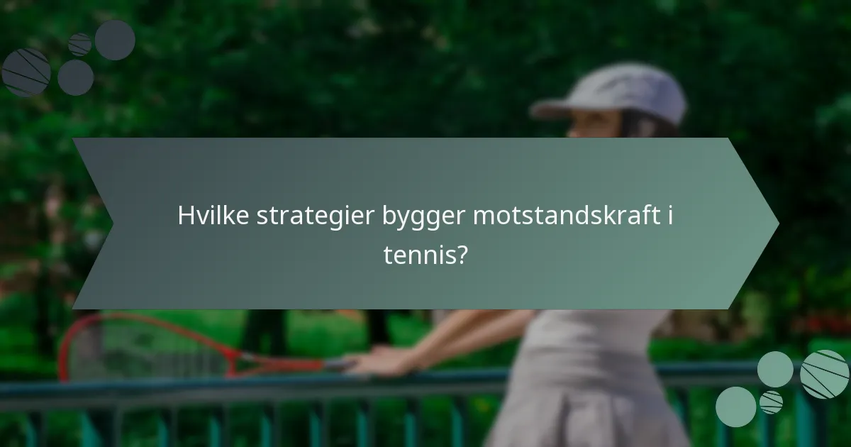 Hvilke strategier bygger motstandskraft i tennis?