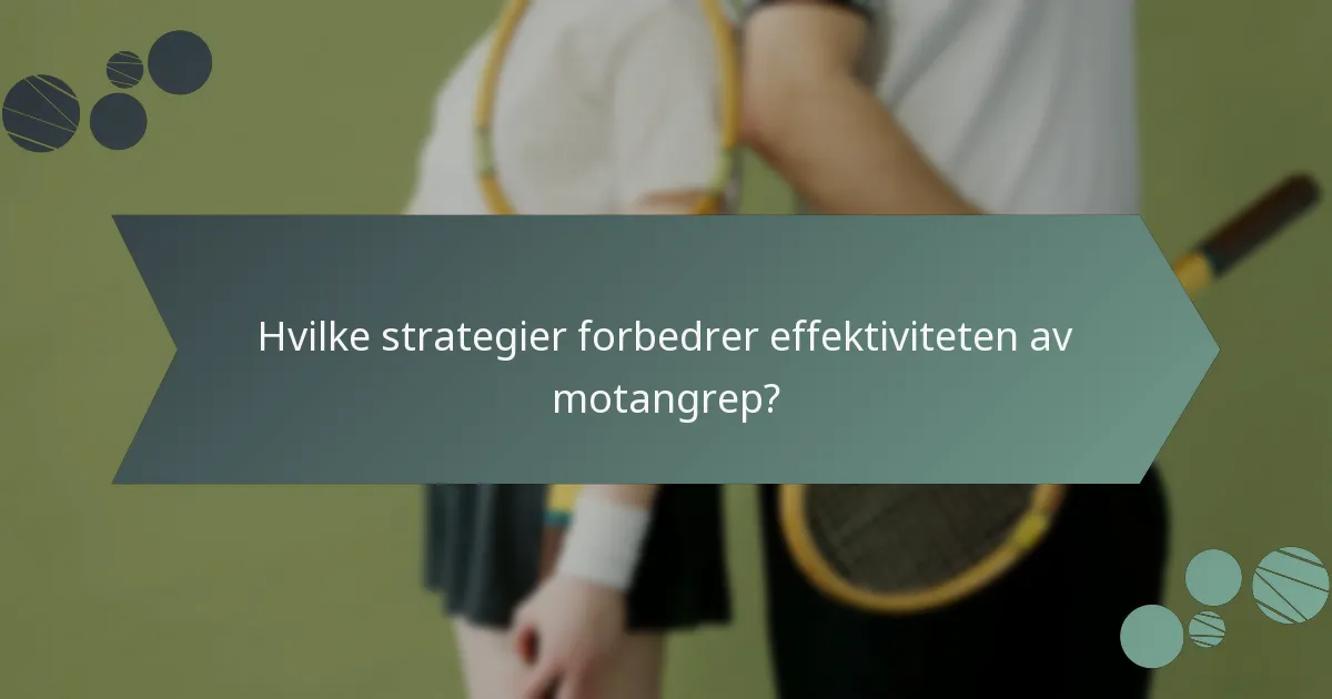 Hvilke strategier forbedrer effektiviteten av motangrep?