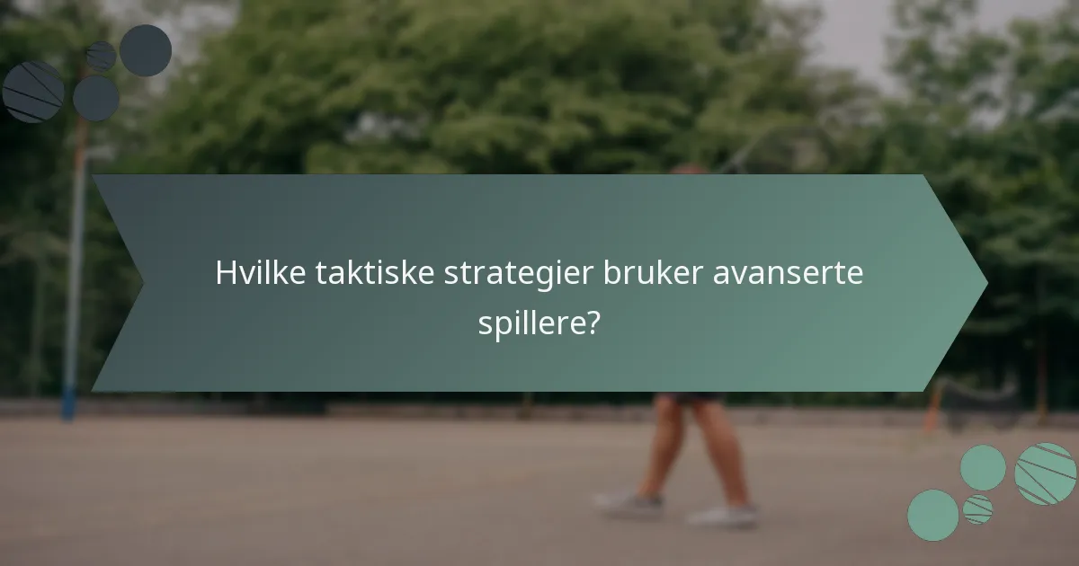 Hvilke taktiske strategier bruker avanserte spillere?