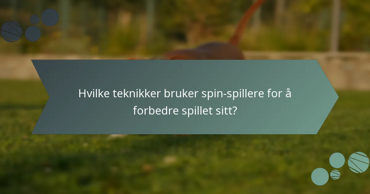 Hvilke teknikker bruker spin-spillere for å forbedre spillet sitt?