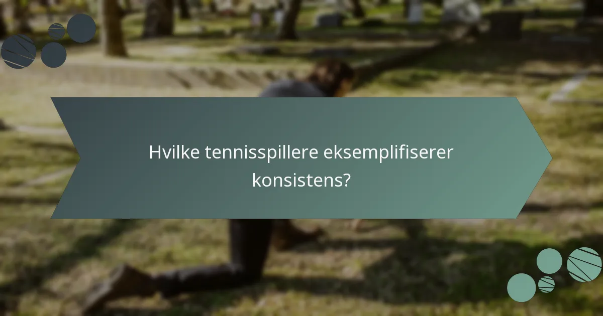 Hvilke tennisspillere eksemplifiserer konsistens?
