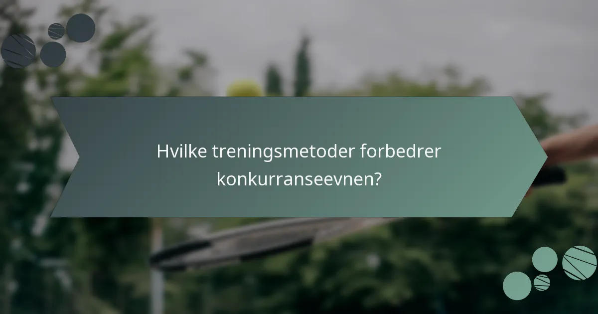Hvilke treningsmetoder forbedrer konkurranseevnen?