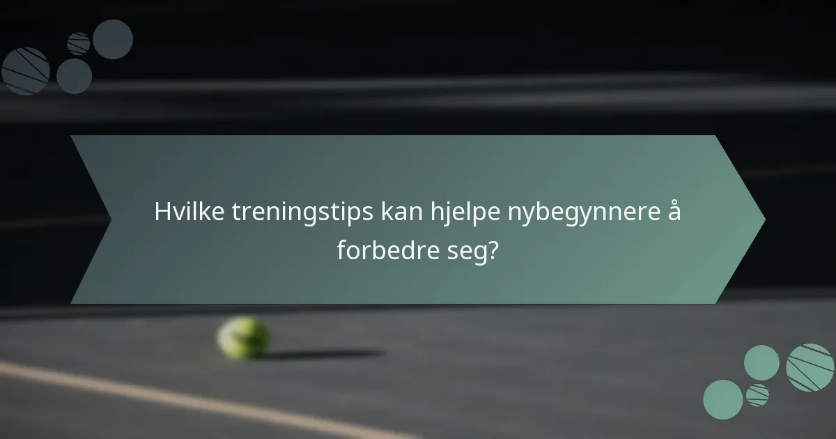 Hvilke treningstips kan hjelpe nybegynnere å forbedre seg?