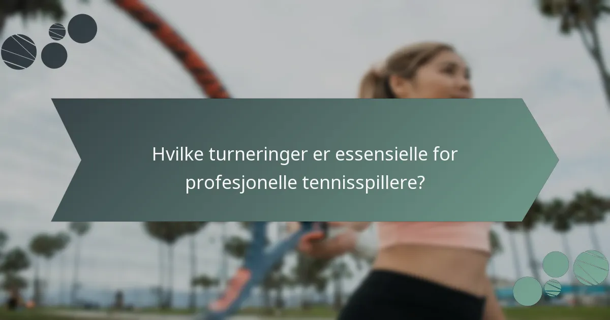 Hvilke turneringer er essensielle for profesjonelle tennisspillere?