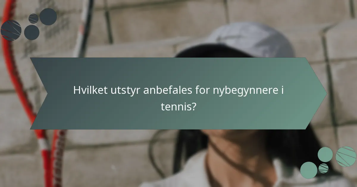 Hvilket utstyr anbefales for nybegynnere i tennis?