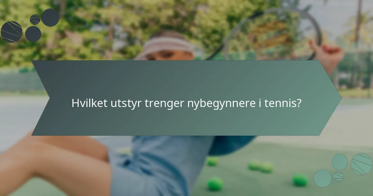 Hvilket utstyr trenger nybegynnere i tennis?