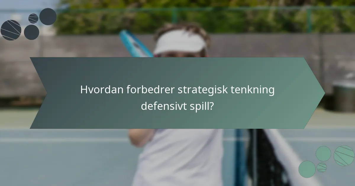 Hvordan forbedrer strategisk tenkning defensivt spill?