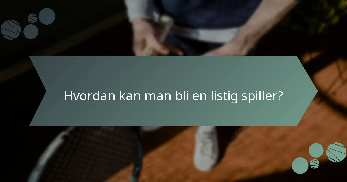 Hvordan kan man bli en listig spiller?