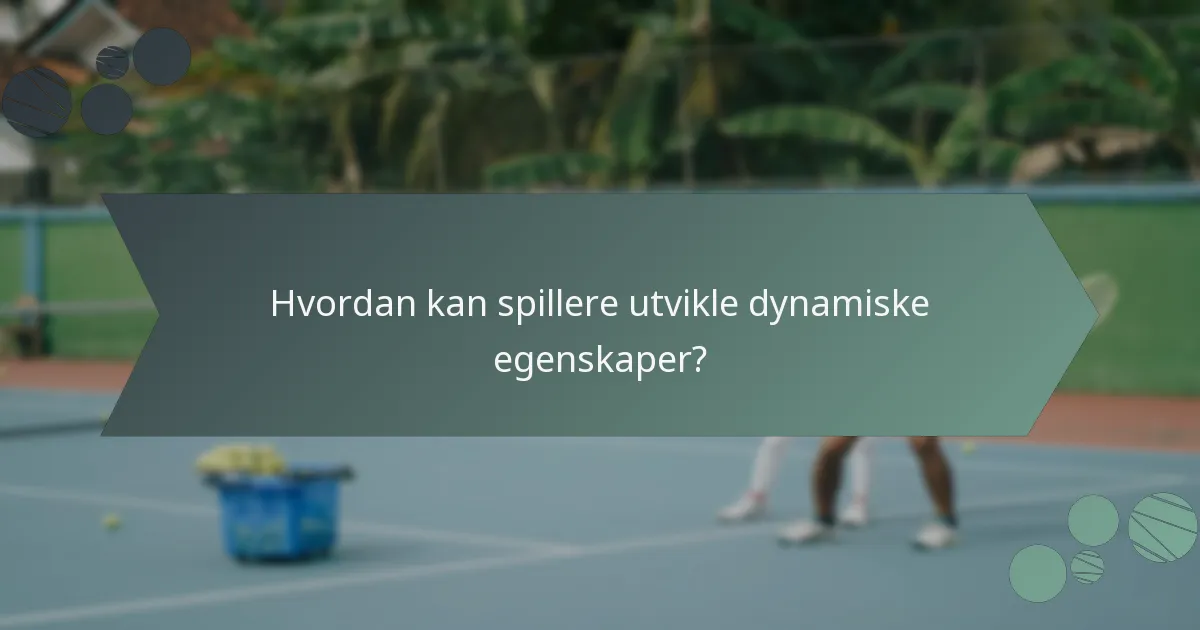 Hvordan kan spillere utvikle dynamiske egenskaper?