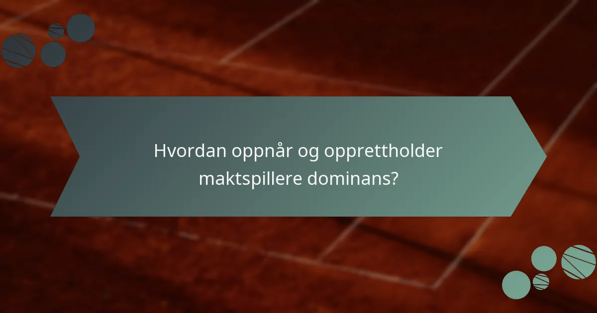 Hvordan oppnår og opprettholder maktspillere dominans?