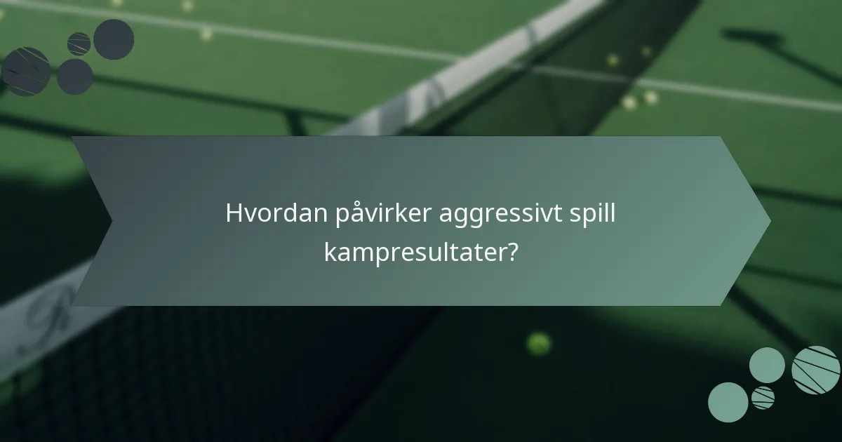 Hvordan påvirker aggressivt spill kampresultater?