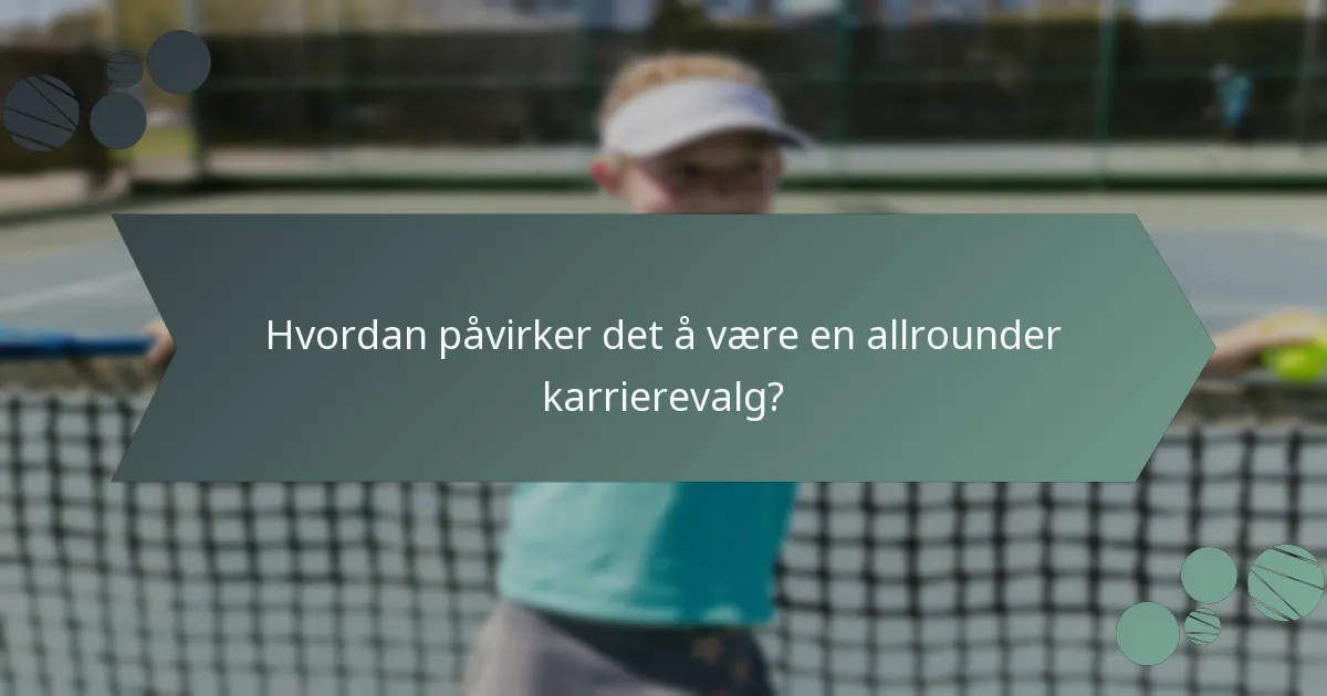 Hvordan påvirker det å være en allrounder karrierevalg?