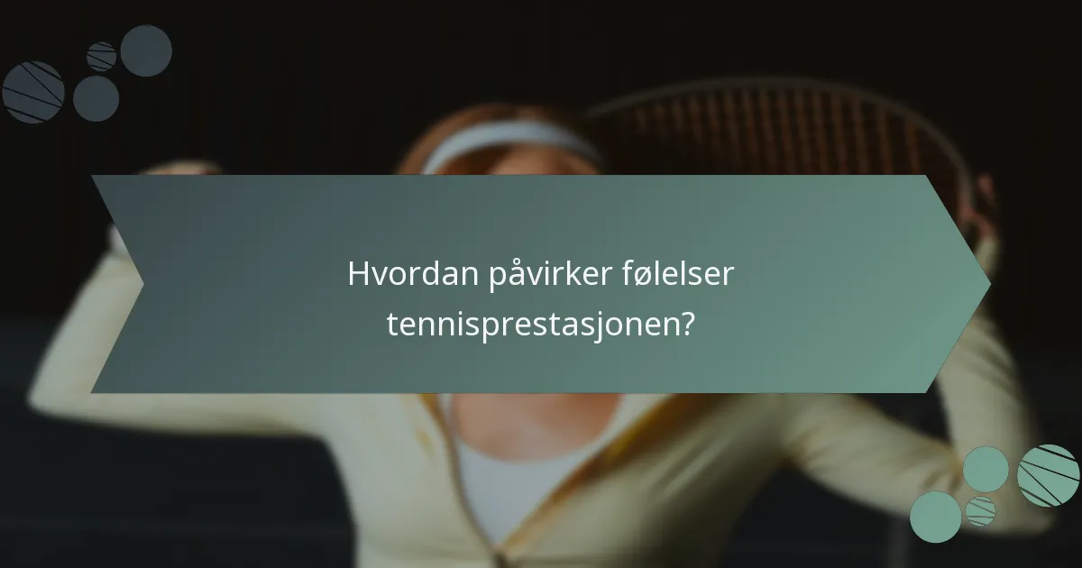Hvordan påvirker følelser tennisprestasjonen?