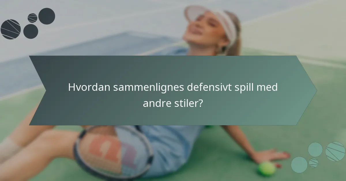 Hvordan sammenlignes defensivt spill med andre stiler?