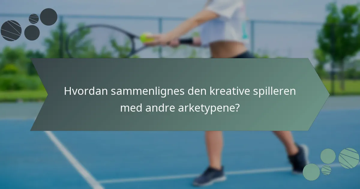 Hvordan sammenlignes den kreative spilleren med andre arketypene?
