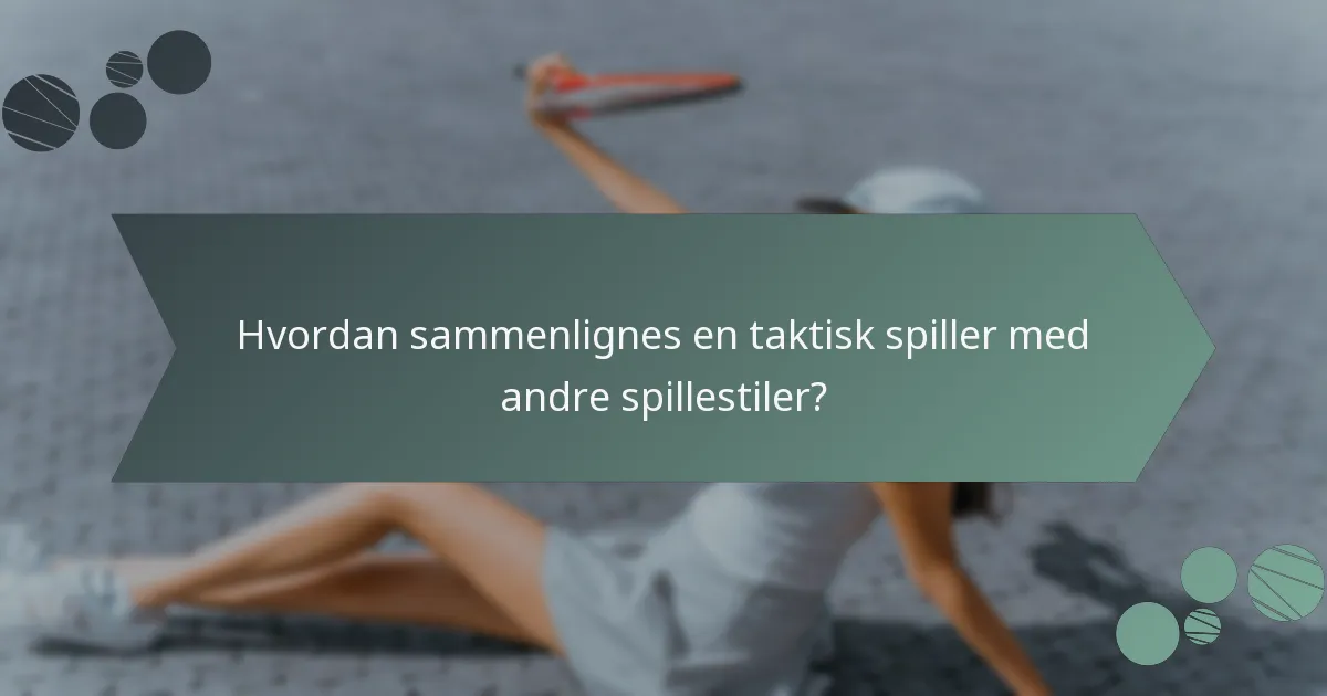 Hvordan sammenlignes en taktisk spiller med andre spillestiler?
