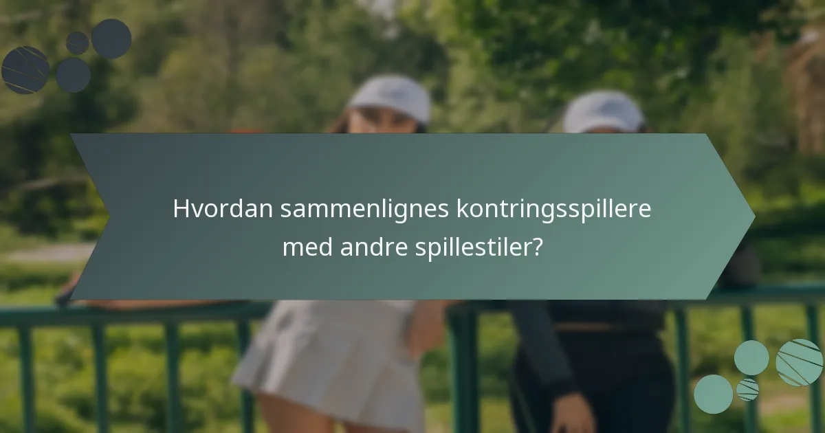 Hvordan sammenlignes kontringsspillere med andre spillestiler?