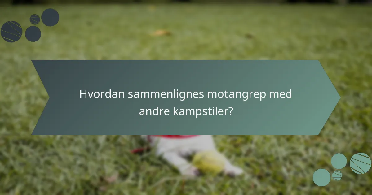 Hvordan sammenlignes motangrep med andre kampstiler?