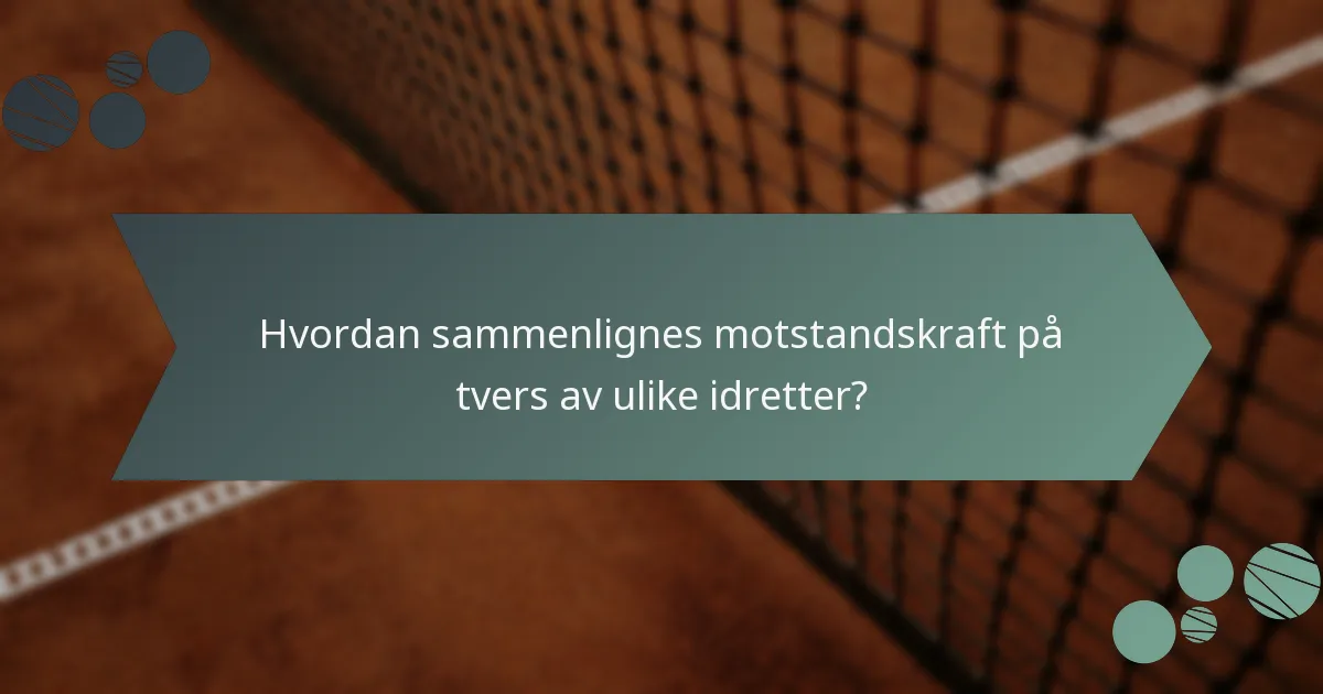 Hvordan sammenlignes motstandskraft på tvers av ulike idretter?