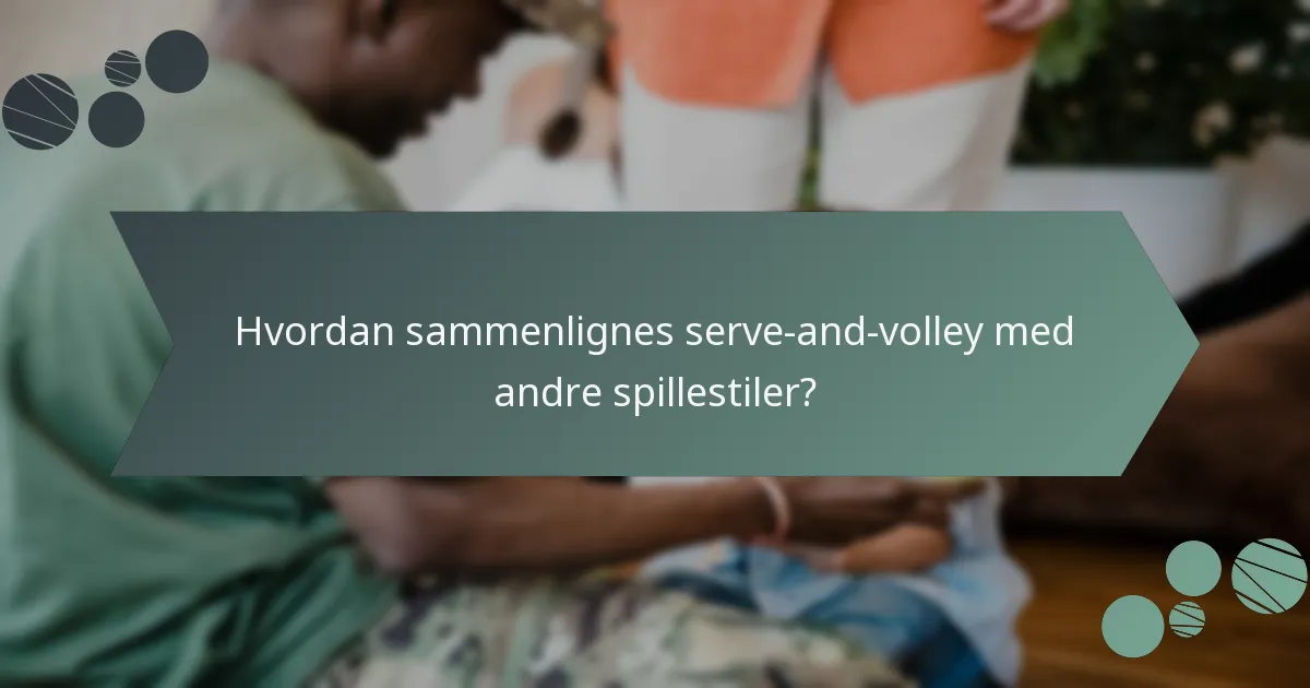 Hvordan sammenlignes serve-and-volley med andre spillestiler?