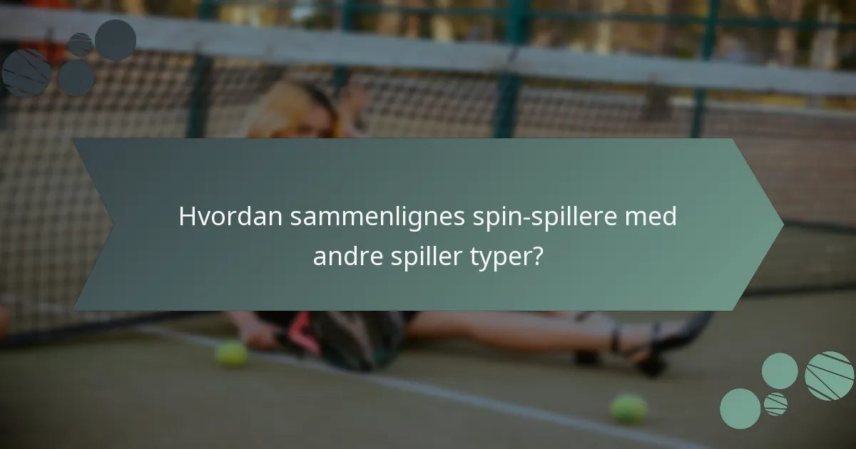 Hvordan sammenlignes spin-spillere med andre spiller typer?