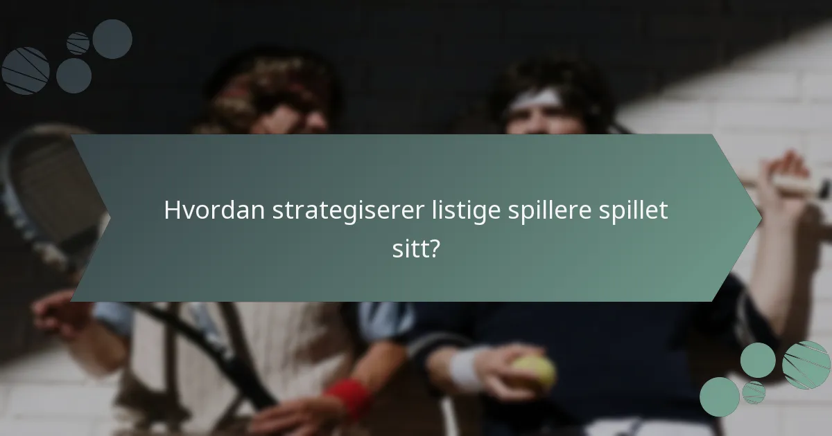Hvordan strategiserer listige spillere spillet sitt?