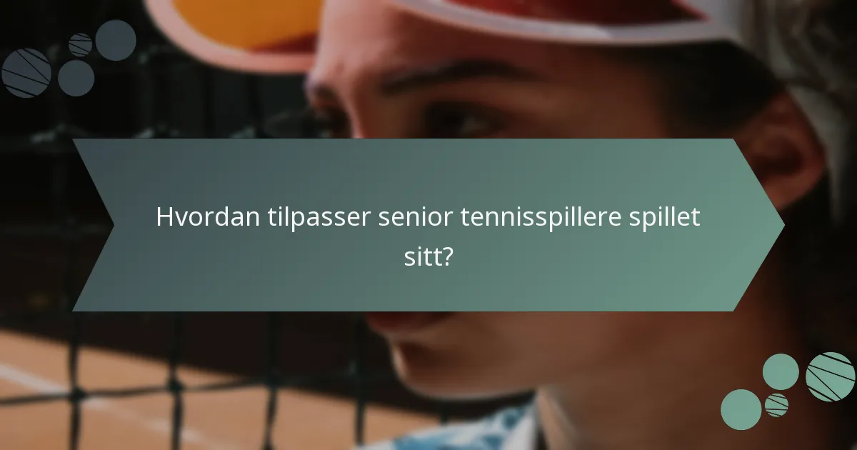 Hvordan tilpasser senior tennisspillere spillet sitt?