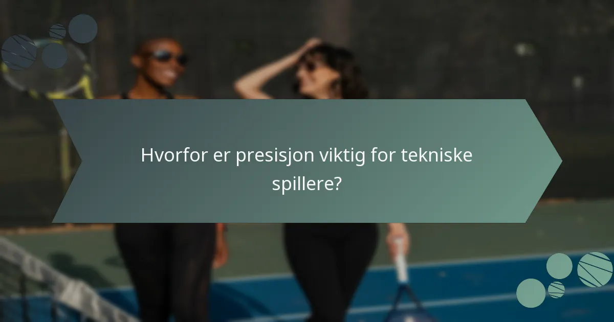 Hvorfor er presisjon viktig for tekniske spillere?