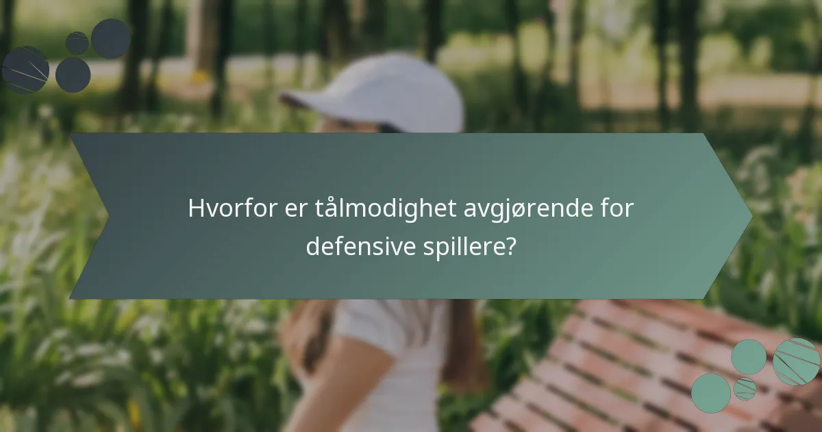 Hvorfor er tålmodighet avgjørende for defensive spillere?